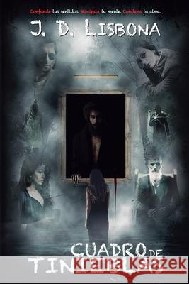 Cuadro de Tinieblas J D Lisbona 9798224455294 J. D. Lisbona