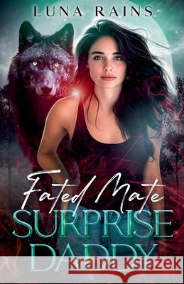 Fated Mate Surprise Daddy Luna Rains 9798224472796
