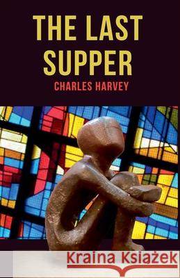 The Last Supper Charles Harvey 9798224473885