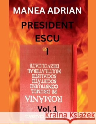 PRESIDENT ESCU I - Vol. 1 Adrian, Manea 9798224478170