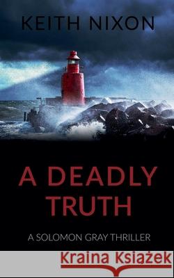 A Deadly Truth Keith Nixon 9798224536474