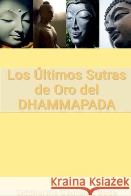 Los Últimos Sutras de Oro del Dhammapada Siddhartha Gautama Buda 9798224540914