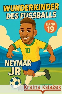Wunderkinder des Fußballs: Neymar Júnior Sesselmann, Harald 9798224552894 Wonderkids Universe