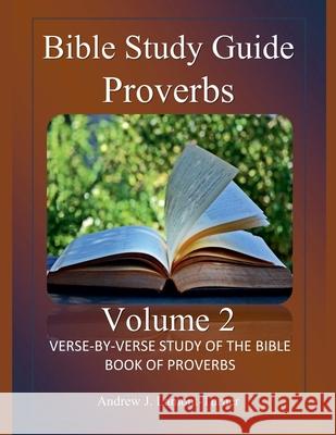 Bible Study Guide: Proverbs Volume 2 Andrew J Lamont-Turner 9798224564361
