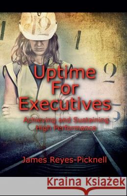 Uptime for Executives V Reyes-Picknell James 9798224592951