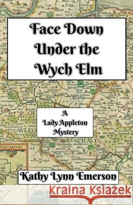 Face Down Under the Wych Elm Kathy Lynn Emerson 9798224594467