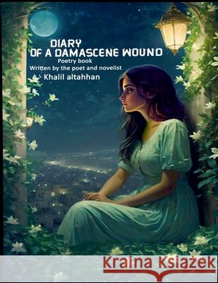 Diary of a Damascene wound Khalil Altahhan 9798224615841