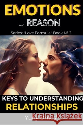 Emotions and Reason: Keys to Understanding Relationships Yuriy Omes 9798224621798
