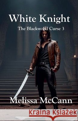 The Blackwood Curse 3: White Knight McCann, Melissa 9798224629183 Melissa McCann