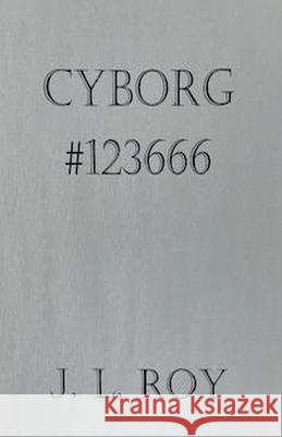 Cyborg #123666 Jean-Luc Roy 9798224629299 Jean-Luc Roy