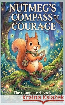 Nutmeg's Compass Of Courage: The Complete 4-Book Forest Collection Chong, Kevin 9798224642953 Kevin Chong