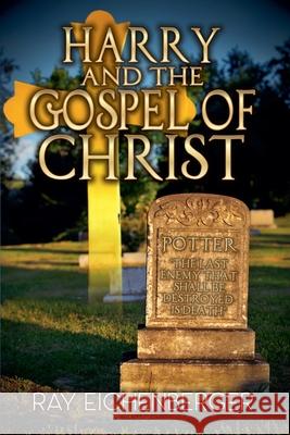 Harry and the Gospel of Christ Ray Eichenberger 9798224700073
