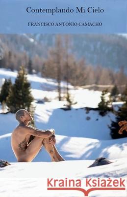 Contemplando Mi Cielo Francisco Antonio Camacho 9798224721061