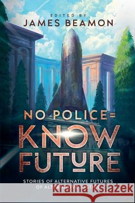 No Police = Know Future James Beamon 9798224741762