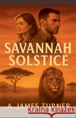 Savannah Solstice: Survival Is Not Guaranteed A James Turner 9798224744282