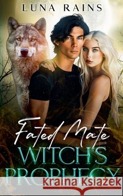 Fated Mate Witch's Prophecy Luna Rains 9798224745432