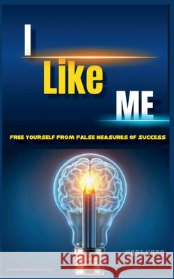 I Like Me: Free Yourself From False Measures Of Success Hadi Hans 9798224758012 Hadi Hans