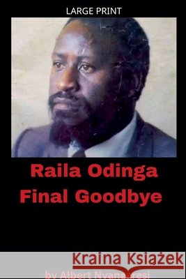 Raila Odinga Final Goodbye Nyangaresi, Albert 9798224771363 Alberto