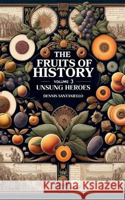 Fruits of History Volume 3 Dennis Santaniello 9798224784158