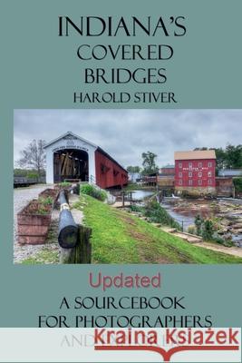 Indiana's Covered Bridges Harold Stiver 9798224802333