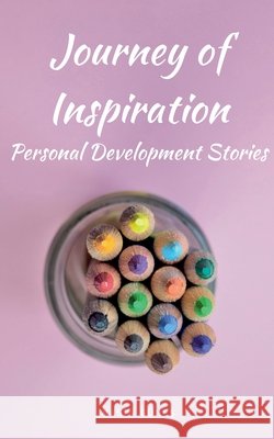 Journey of Inspiration - Personal Development Stories Yasin G�neş 9798224820474
