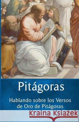 Pitágoras: Hablando sobre los Versos de Oro de Pitágoras Pitágoras 9798224858231 Filosofia Perennis