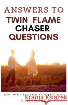 Answers To Twin Flame Chaser Questions Silvia Moon 9798224861828