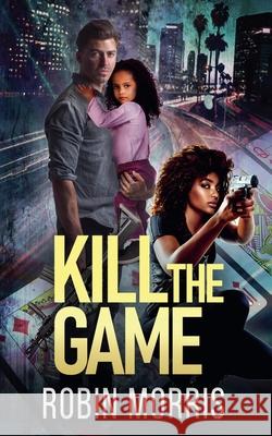 Kill the Game Robin Morris 9798224895182