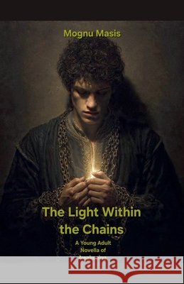 The Light Within the Chains Masis, Mognu 9798224896394 Mognu Masis