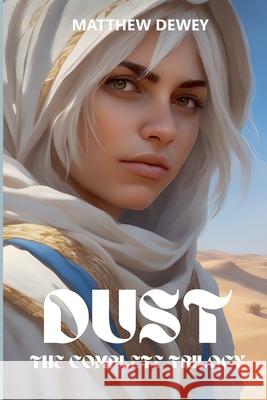 Dust: The Complete Trilogy Matthew Dewey 9798224917815
