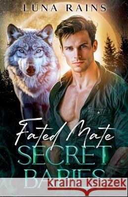Fated Mate Secret Babies Luna Rains 9798224923786