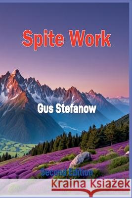 Spite Work Gus Stefanow 9798224926749 Gus Stefanow