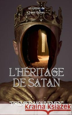 L'héritage De Satan - Premier Geste Yasin Güneş 9798224927203