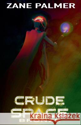 Crude Space: Bronze Zane Palmer 9798224927654 Zane Palmer