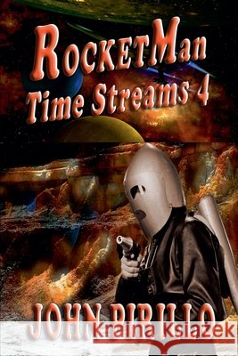 Rocket Man, Time Streams 4 John Pirillo 9798224939947 John Pirillo