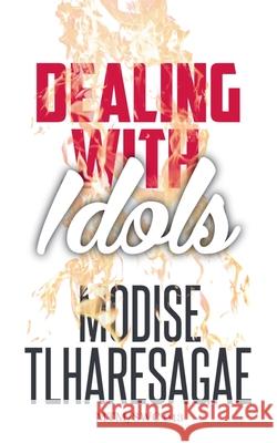 Dealing with Idols Modise Tlharesagae 9798224953271