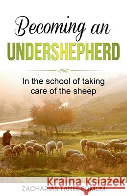 Becoming an Under-Shepherd Zacharias Tanee Fomum 9798224966264