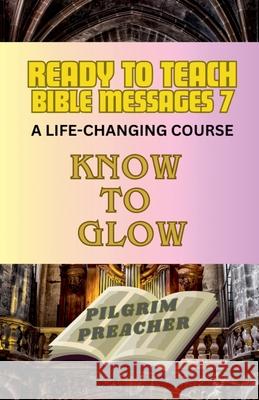 Ready to Teach Bible Messages 7 Pilgrim Preacher 9798224981090