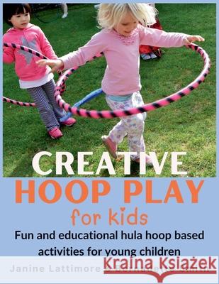 Creative Hoop Play for Kids Janine Lattimore, Bernadette Smith 9798227045300
