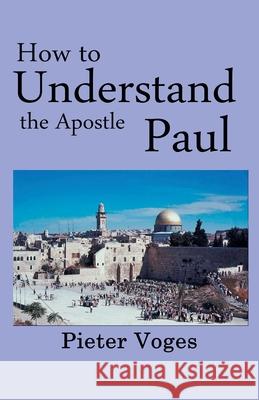 How to Understand the Apostle Paul Pieter Voges 9798227048950