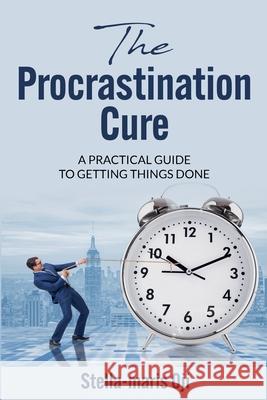 The Procrastination Cure: A Practical Guide To Getting Things Done Stella-Maris Oji 9798227066442