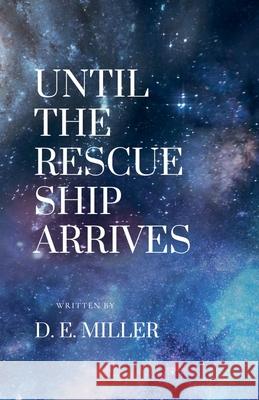 Until The Rescue Ship Arrives D E Miller 9798227070128 D. E. Miller