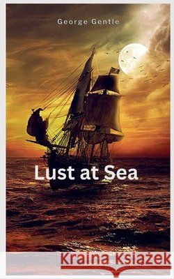 Lust at Sea George Gentle 9798227082503