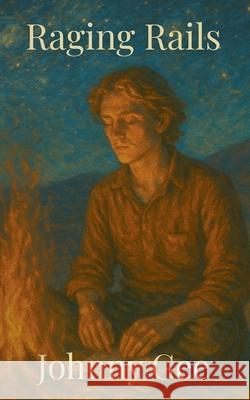 Raging Rails Johnny Gee 9798227089212