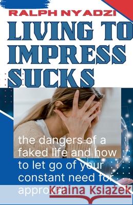 Living to Impress Sucks Ralph Nyadzi 9798227096425