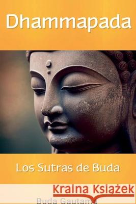 Dhammapada: Los Sutras de Buda Buda Gautama 9798227109293 Dhamma Buddha