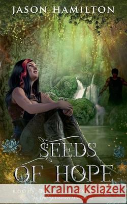 Seeds of Hope: An Epic YA Fantasy Adventure Jason Hamilton 9798227127136