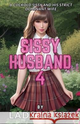 Sissy Husband 4 Lady Alexa 9798227130815