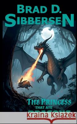 The Princess That Ate Dragons Brad D Sibbersen 9798227140364 Inept Concepts