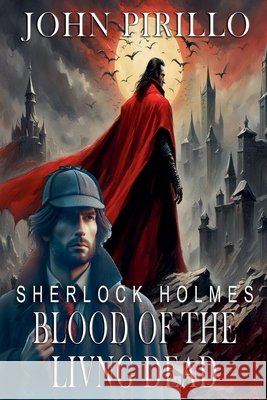 Sherlock Holmes, Blood of the Living Dead John Pirillo 9798227144966